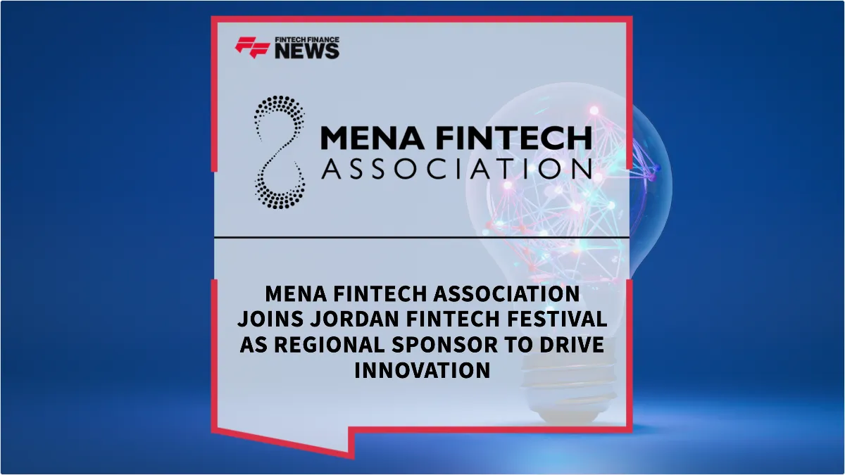 Press Release: MENA Fintech Association Joins Jordan Fintech Festival as Regional Sponsor to Drive Innovation | Featured Image by FF News