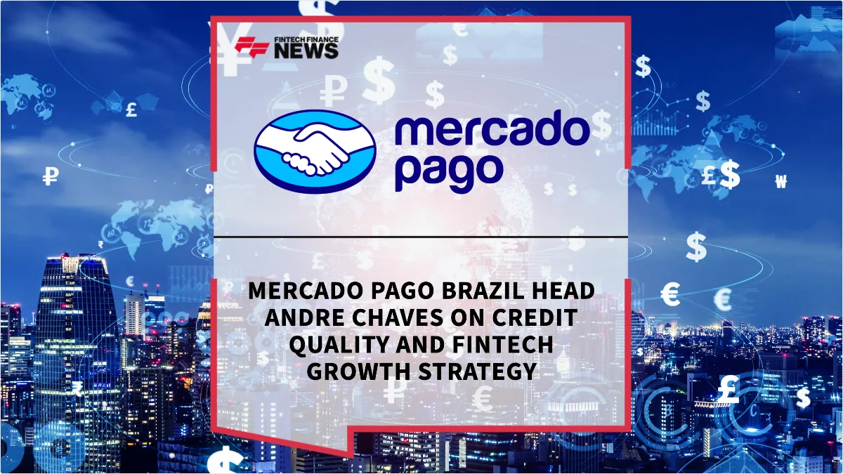 Press Release: Mercado Pago Brazil Head Andre Chaves on Credit Quality and Fintech Growth Strategy | Featured Image by FF News