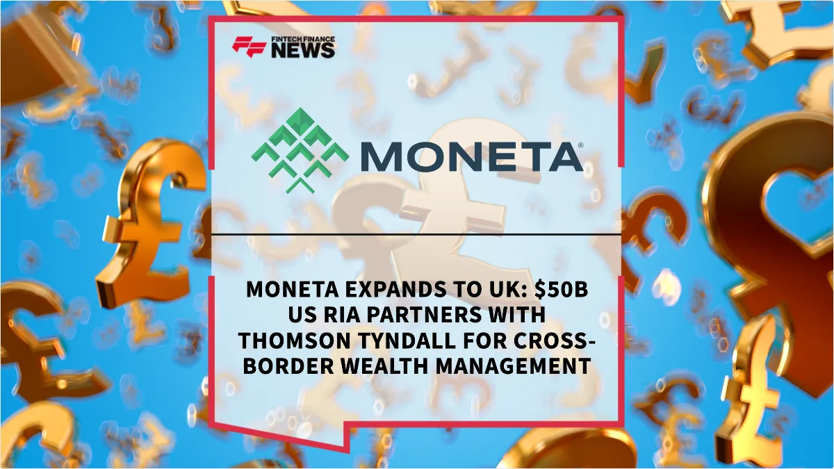 Press Release: Moneta Expands to UK: $50B US RIA Partners with Thomson Tyndall for Cross-Border Wealth Management | Featured Image by FF News