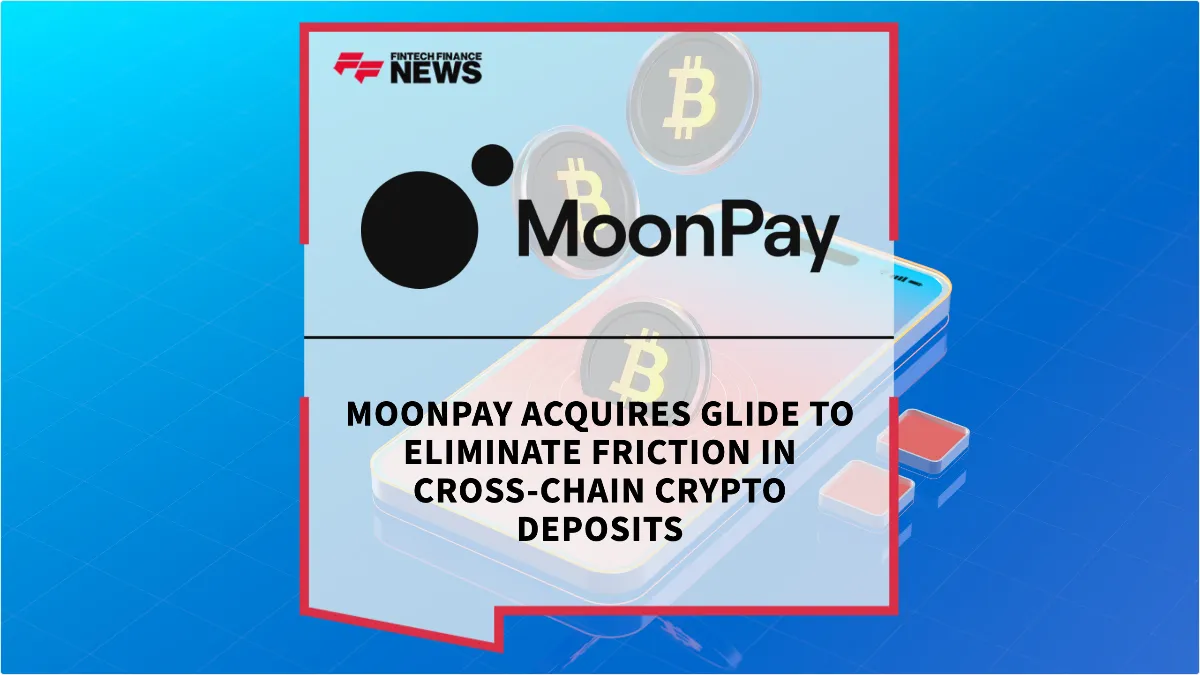 Press Release: MoonPay Acquires Glide to Eliminate Friction in Cross-Chain Crypto Deposits | Featured Image by FF News