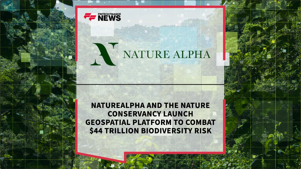 Press Release: NatureAlpha and The Nature Conservancy Launch Geospatial Platform to Combat $44 Trillion Biodiversity Risk | Featured Image by FF News
