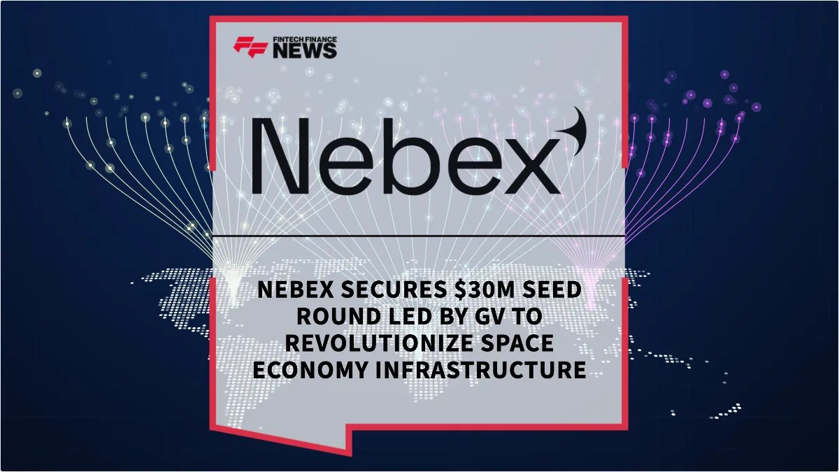 Press Release: Nebex Secures $30M Seed Round Led by GV to Revolutionize Space Economy Infrastructure | Featured Image by FF News
