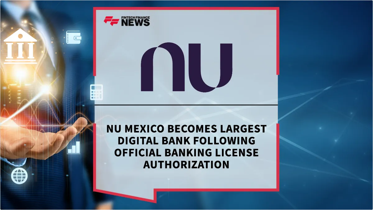 Press Release: Nu Mexico Becomes Largest Digital Bank Following Official Banking License Authorization | Featured Image by FF News