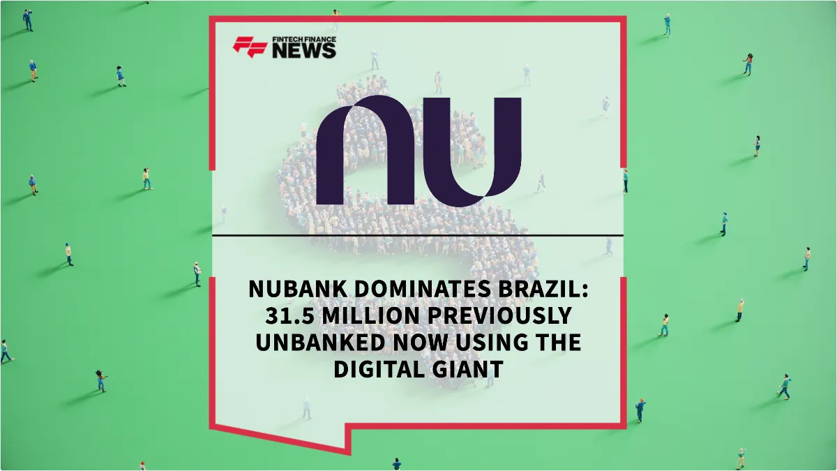Press Release: Nubank Dominates Brazil: 31.5 Million Previously Unbanked Now Using the Digital Giant | Featured Image by FF News
