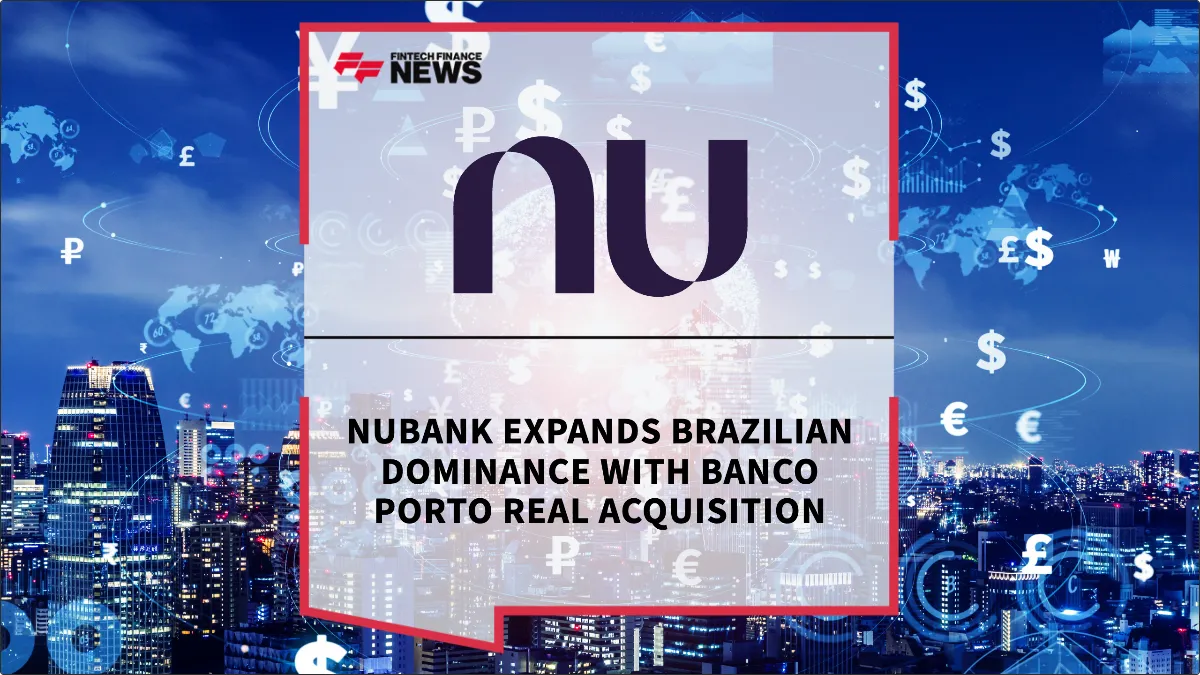 Press Release: Nubank Expands Brazilian Dominance with Banco Porto Real Acquisition | Featured Image by FF News