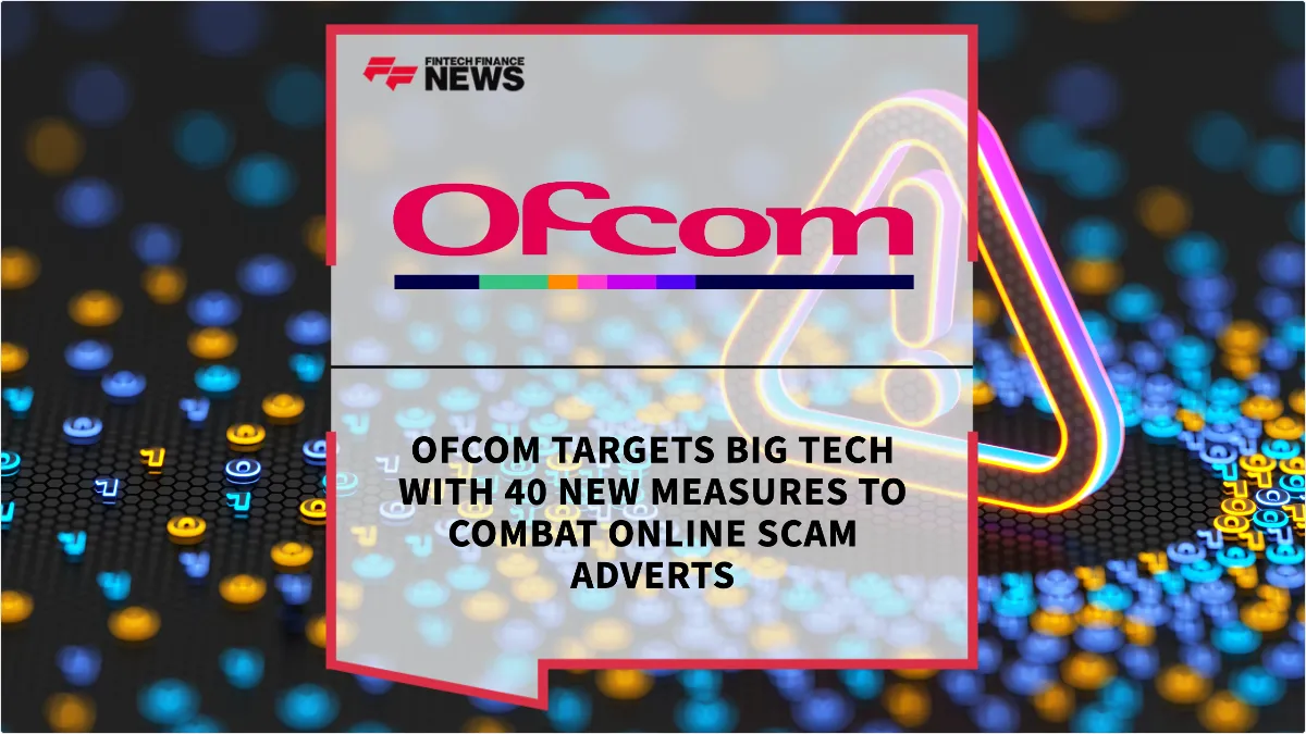 Press Release: Ofcom Targets Big Tech with 40 New Measures to Combat Online Scam Adverts | Featured Image by FF News
