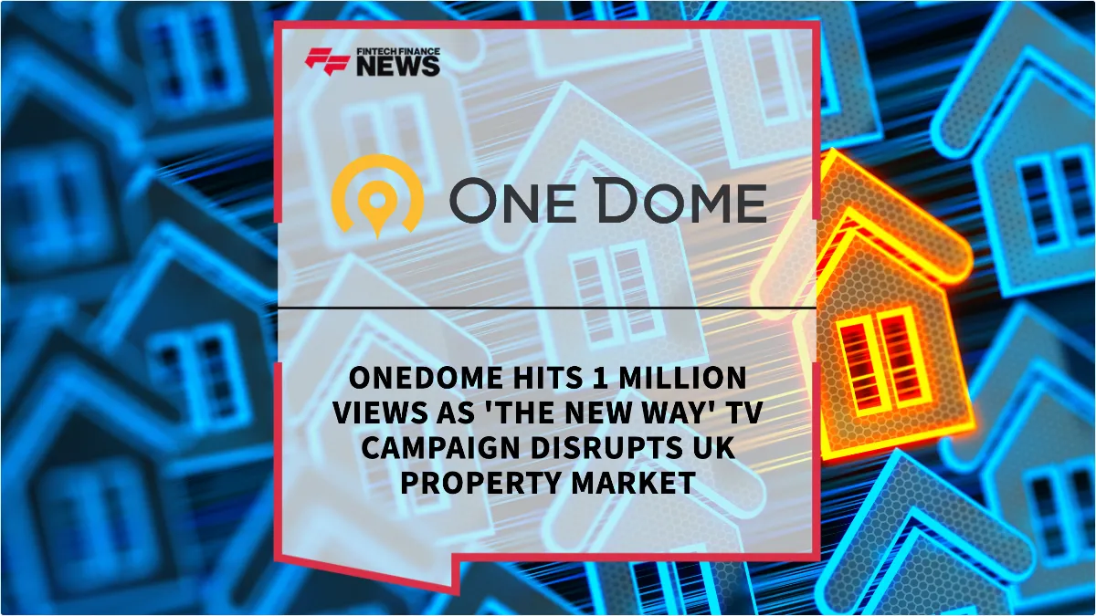 Press Release: OneDome Hits 1 Million Views as 'The New Way' TV Campaign Disrupts UK Property Market | Featured Image by FF News