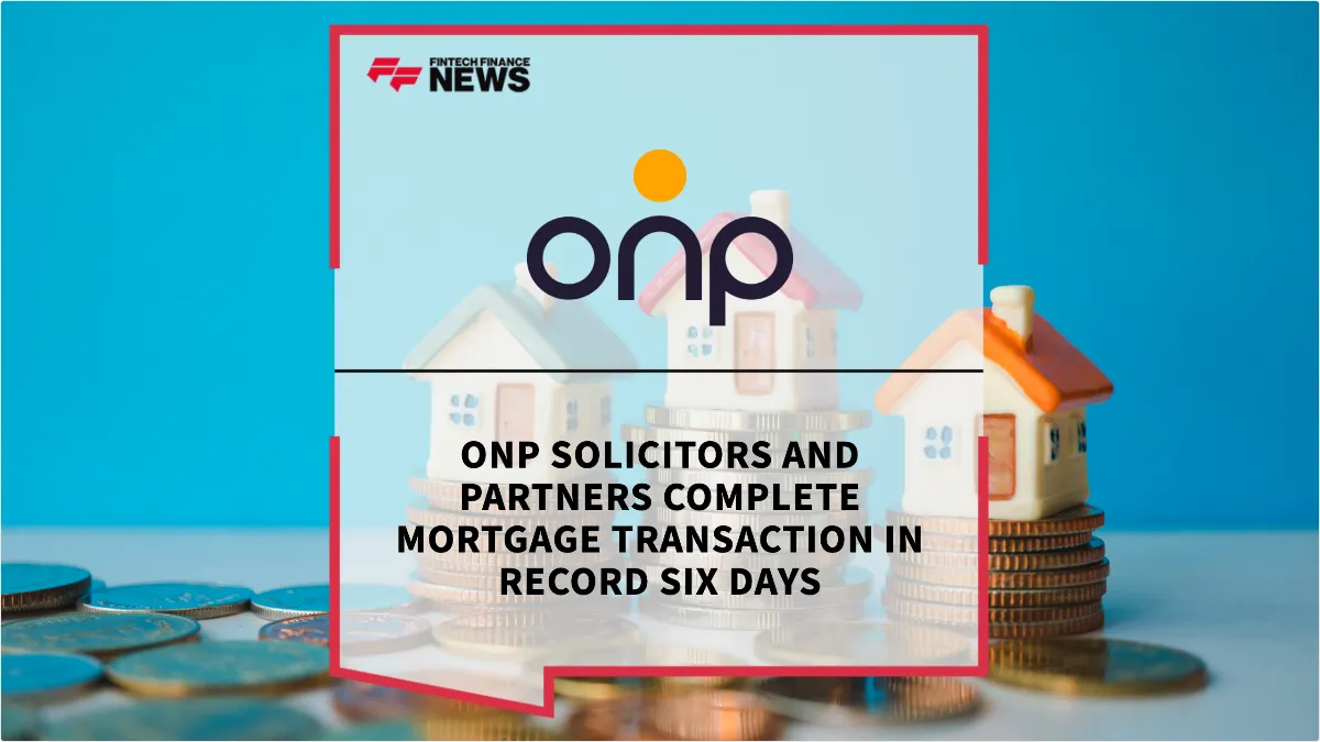 Press Release: ONP Solicitors and Partners Complete Mortgage Transaction in Record Six Days | Featured Image by FF News