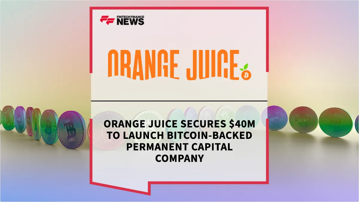 Press Release: ORANGE JUICE Secures $40M to Launch Bitcoin-Backed Permanent Capital Company | Featured Image by FF News
