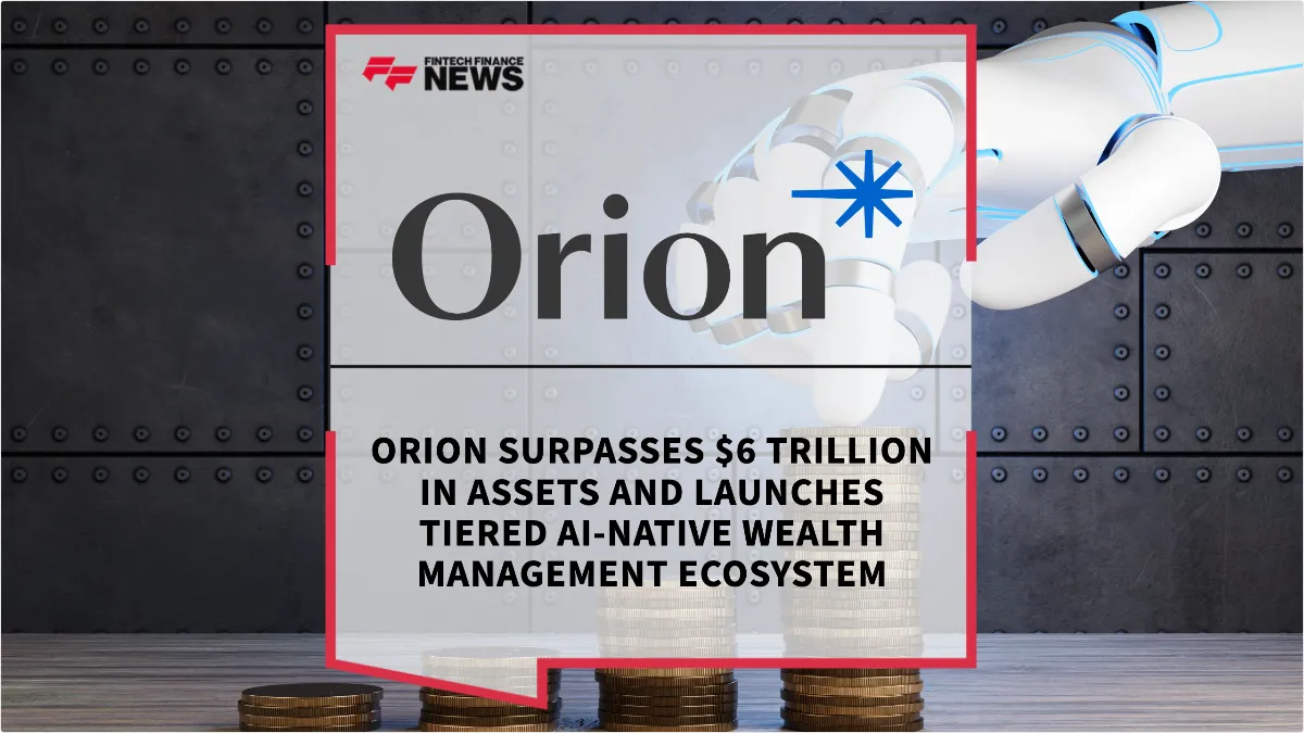 Press Release: Orion Surpasses $6 Trillion in Assets and Launches Tiered AI-Native Wealth Management Ecosystem | Featured Image by FF News