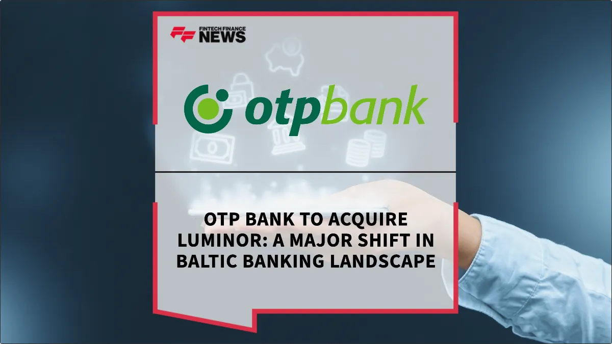 Press Release: OTP Bank to Acquire Luminor: A Major Shift in Baltic Banking Landscape | Featured Image by FF News
