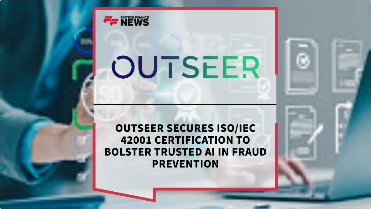 Press Release: Outseer Secures ISO/IEC 42001 Certification to Bolster Trusted AI in Fraud Prevention | Featured Image by FF News