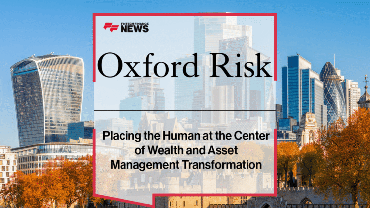 Press Release: Oxford Risk: Placing the Human at the Center of Wealth and Asset Management Transformation | Featured Image by FF News