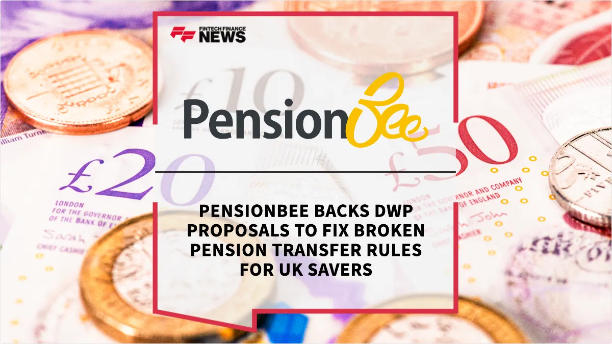 Press Release: PensionBee Backs DWP Proposals to Fix Broken Pension Transfer Rules for UK Savers | Featured Image by FF News