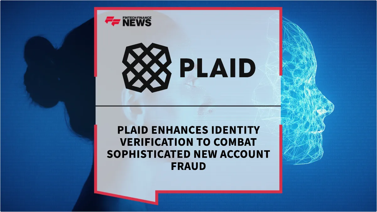 Press Release: Plaid Enhances Identity Verification to Combat Sophisticated New Account Fraud | Featured Image by FF News