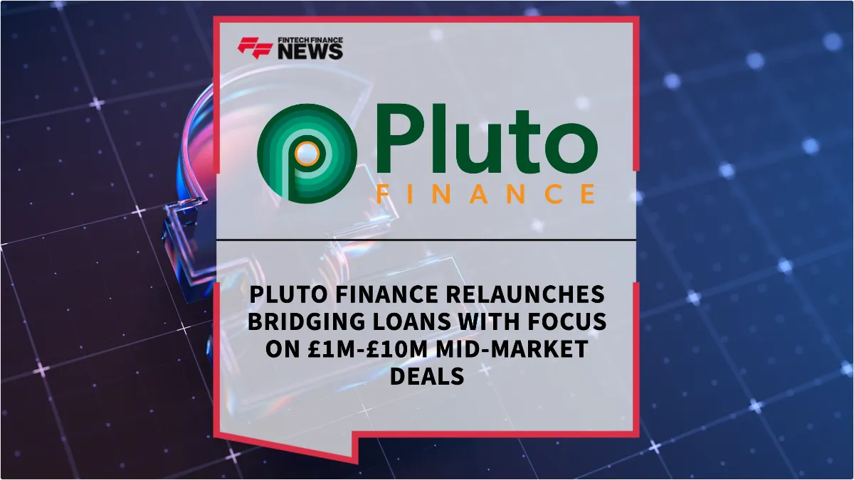 Press Release: Pluto Finance Relaunches Bridging Loans with Focus on £1m-£10m Mid-Market Deals | Featured Image by FF News