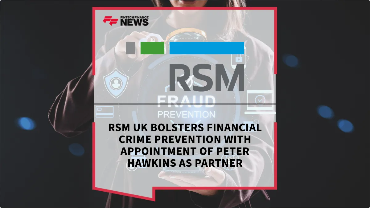 Press Release: RSM UK Bolsters Financial Crime Prevention with Appointment of Peter Hawkins as Partner | Featured Image by FF News