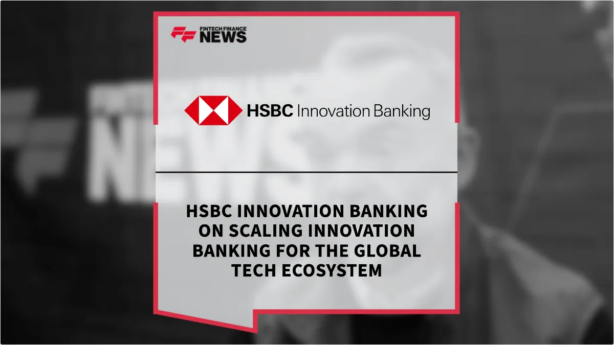HSBC Innovation Banking leadership discussing global tech ecosystem scaling and financial tools for founders and investors.
