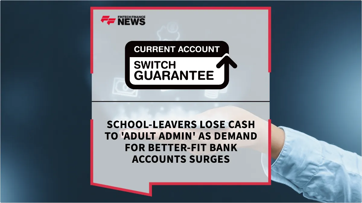 Press Release: School-Leavers Lose Cash to 'Adult Admin' as Demand for Better-Fit Bank Accounts Surges | Featured Image by FF News