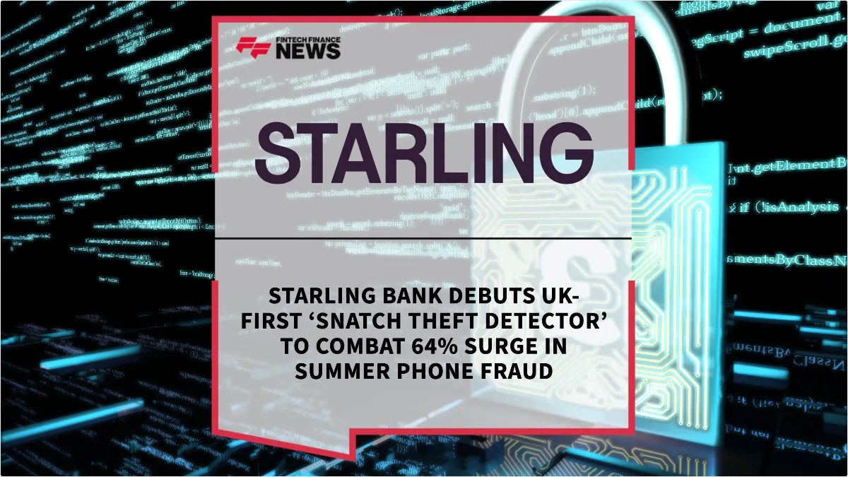 Press Release: Starling Bank Debuts UK-First ‘Snatch Theft Detector’ to Combat 64% Surge in Summer Phone Fraud | Featured Image by FF News