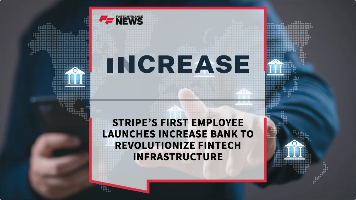 Press Release: Stripe’s First Employee Launches Increase Bank to Revolutionize Fintech Infrastructure | Featured Image by FF News