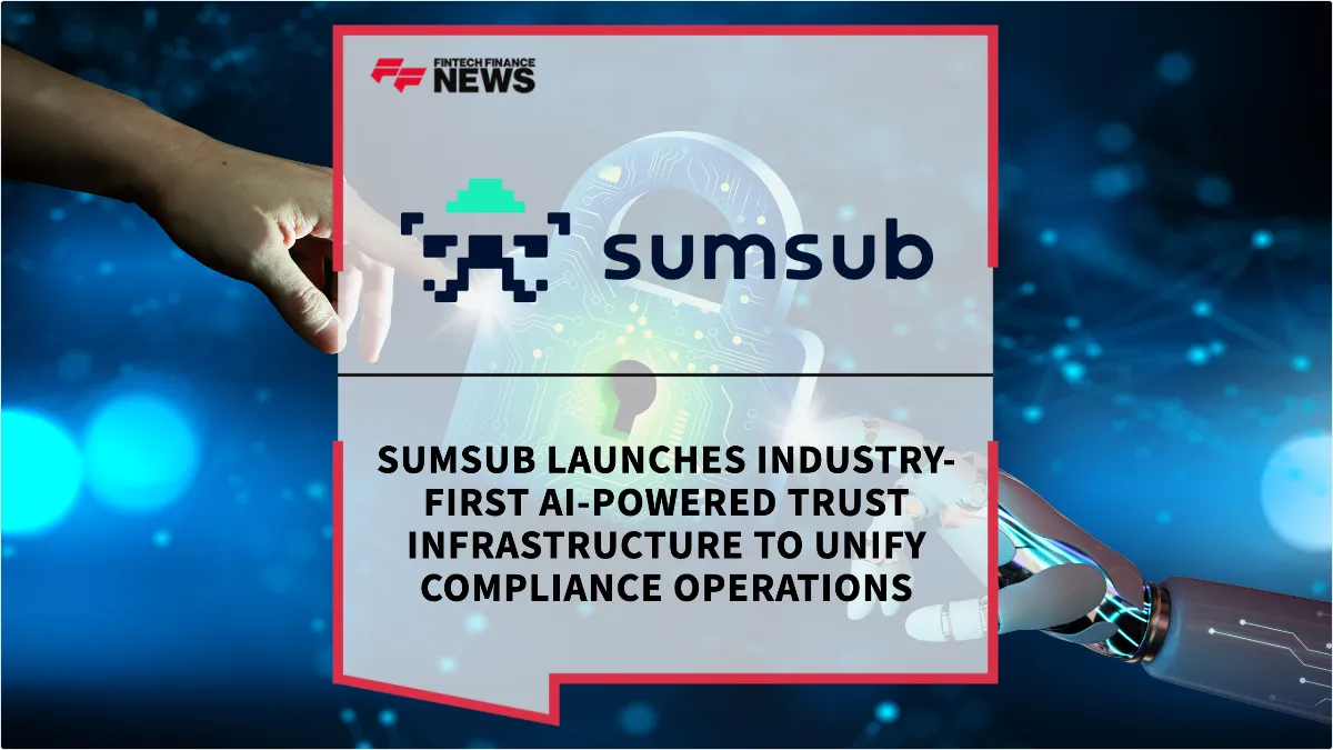 Press Release: Sumsub Launches Industry-First AI-Powered Trust Infrastructure to Unify Compliance Operations | Featured Image by FF News