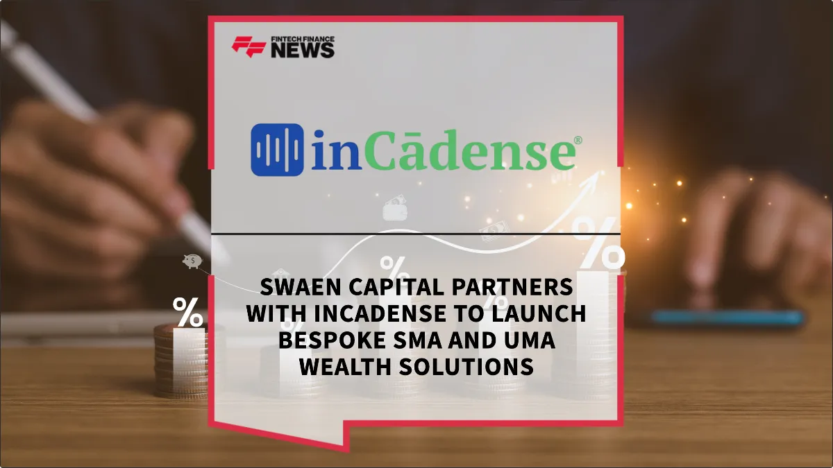 Press Release: Swaen Capital Partners with inCadense to Launch Bespoke SMA and UMA Wealth Solutions | Featured Image by FF News