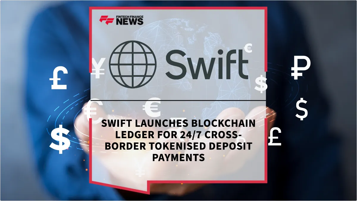 Press Release: Swift Launches Blockchain Ledger for 24/7 Cross-Border Tokenised Deposit Payments | Featured Image by FF News