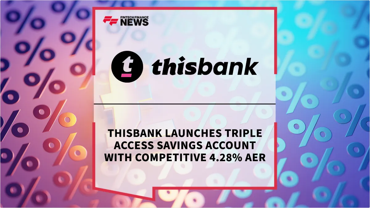Press Release: thisbank Launches Triple Access Savings Account with Competitive 4.28% AER | Featured Image by FF News