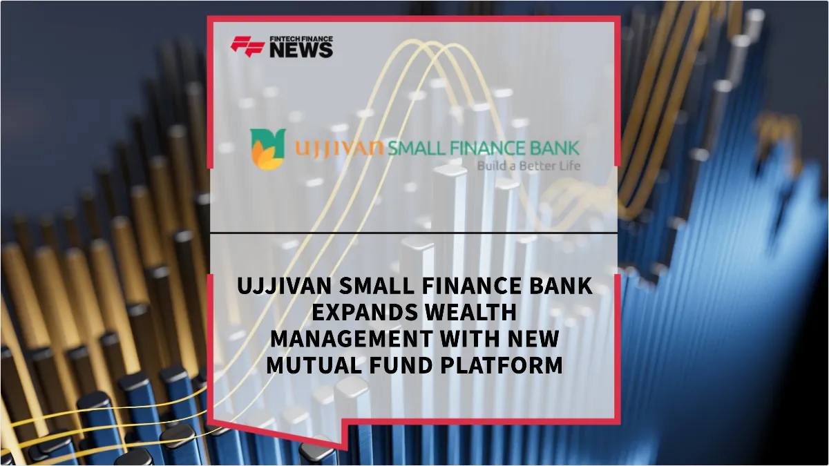 Press Release: Ujjivan Small Finance Bank Expands Wealth Management with New Mutual Fund Platform | Featured Image by FF News
