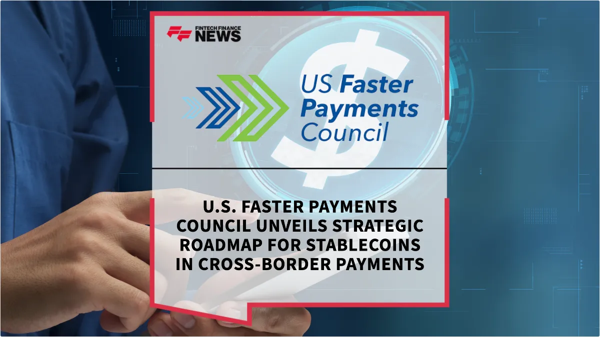 Press Release: U.S. Faster Payments Council Unveils Strategic Roadmap for Stablecoins in Cross-Border Payments | Featured Image by FF News