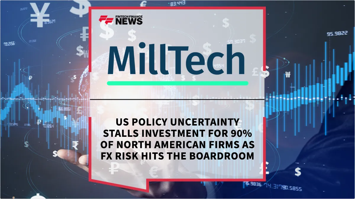 Press Release: US Policy Uncertainty Stalls Investment for 90% of North American Firms as FX Risk Hits the Boardroom | Featured Image by FF News