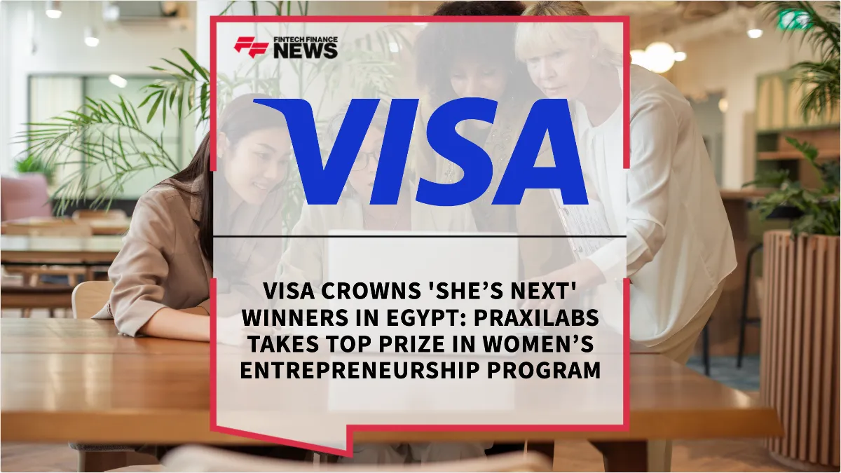 Press Release: Visa Crowns 'She’s Next' Winners in Egypt: PraxiLabs Takes Top Prize in Women’s Entrepreneurship Program | Featured Image by FF News