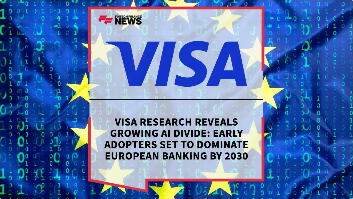 Press Release: Visa Research Reveals Growing AI Divide: Early Adopters Set to Dominate European Banking by 2030 | Featured Image by FF News