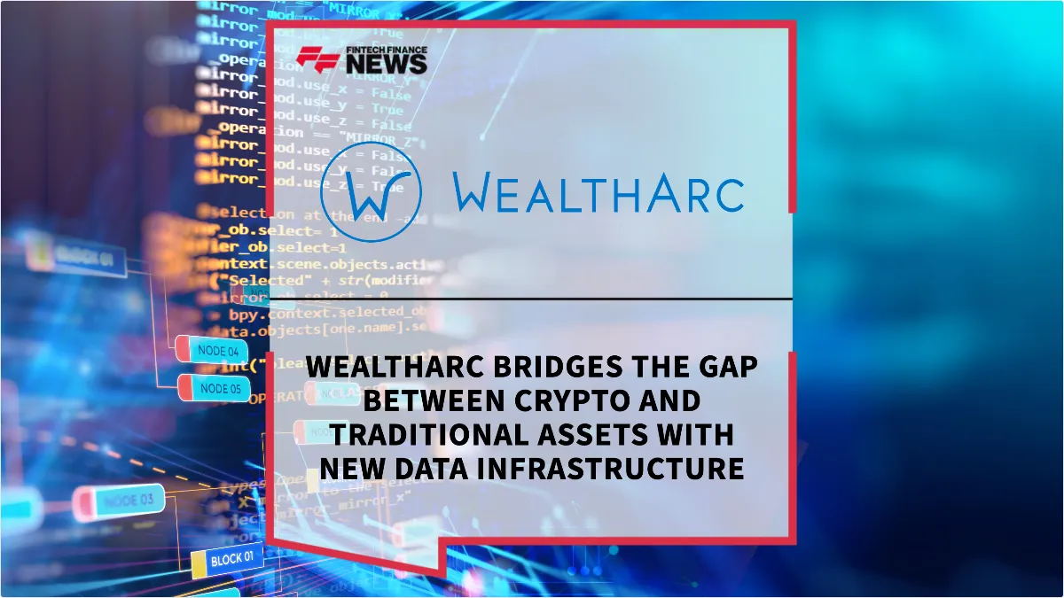Press Release: WealthArc Bridges the Gap Between Crypto and Traditional Assets with New Data Infrastructure | Featured Image by FF News