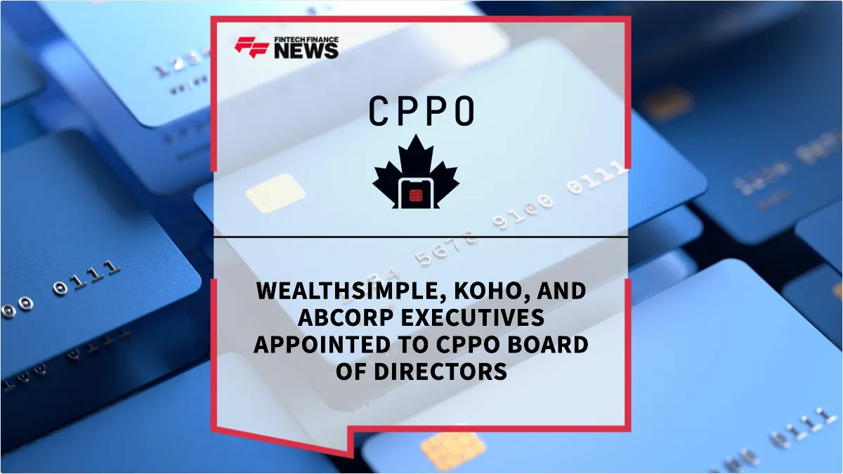 Press Release: Wealthsimple, KOHO, and ABCorp Executives Appointed to CPPO Board of Directors | Featured Image by FF News