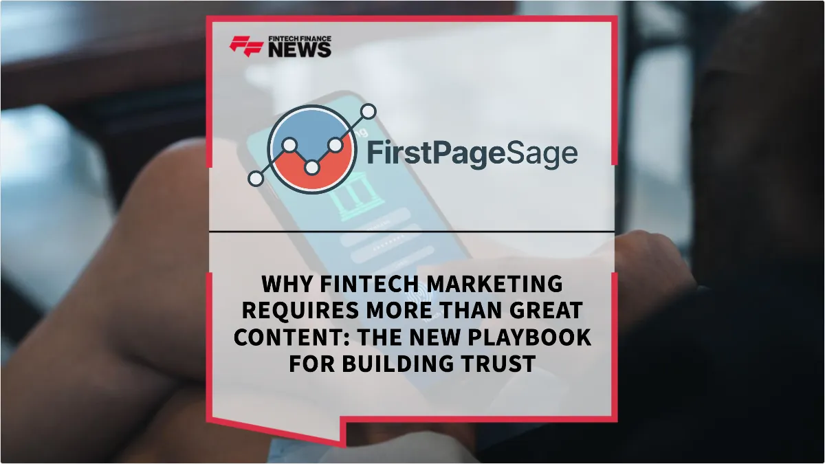 Press Release: Why Fintech Marketing Requires More Than Great Content: The New Playbook for Building Trust | Featured Image by FF News