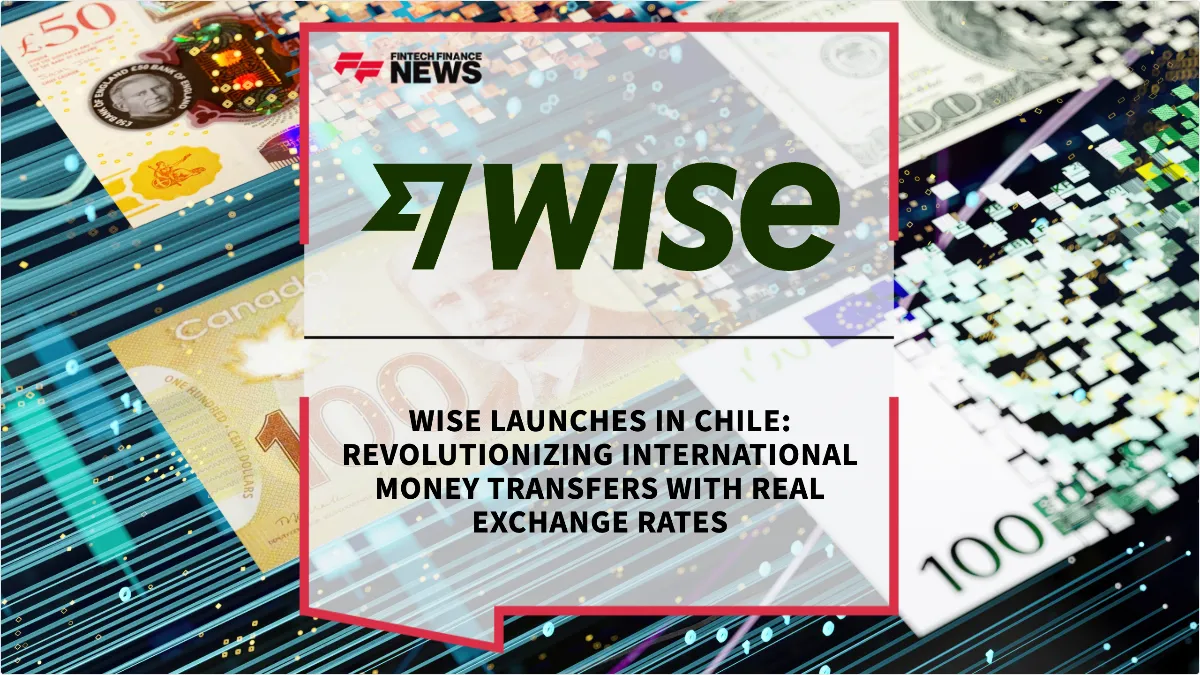 Press Release: Wise Launches in Chile: Revolutionizing International Money Transfers with Real Exchange Rates | Featured Image by FF News