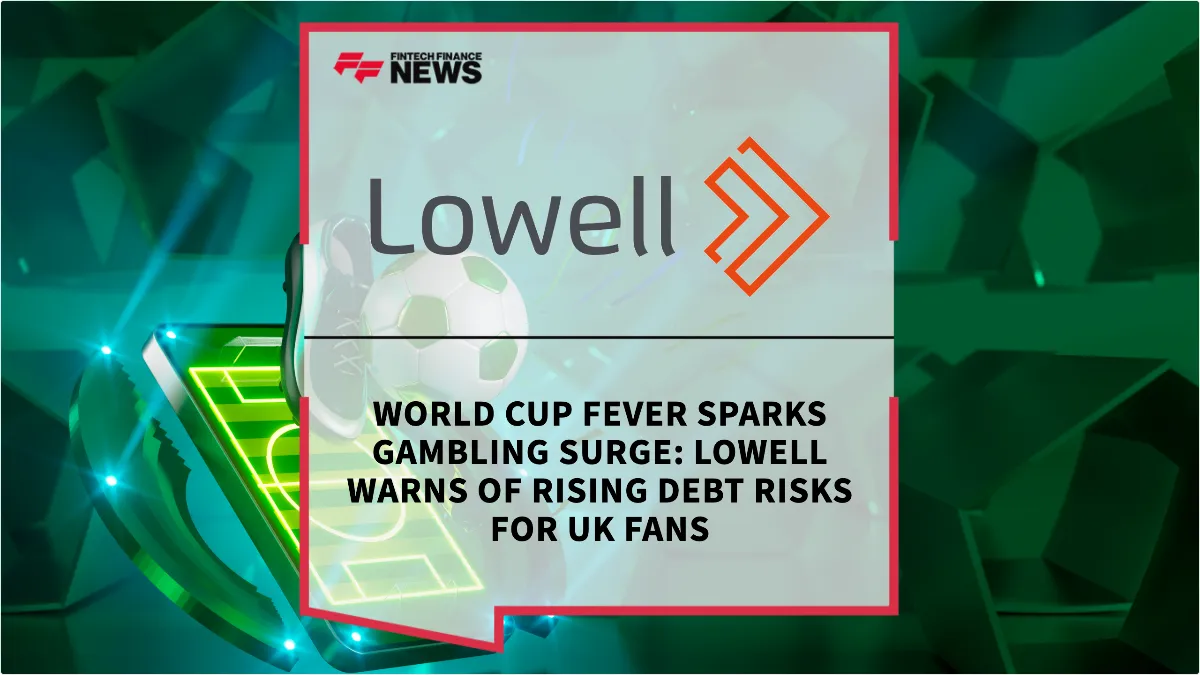 Press Release: World Cup Fever Sparks Gambling Surge: Lowell Warns of Rising Debt Risks for UK Fans | Featured Image by FF News