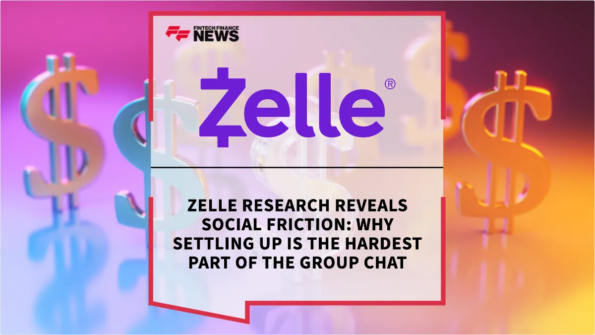 Press Release: Zelle Research Reveals Social Friction: Why Settling Up Is the Hardest Part of the Group Chat | Featured Image by FF News