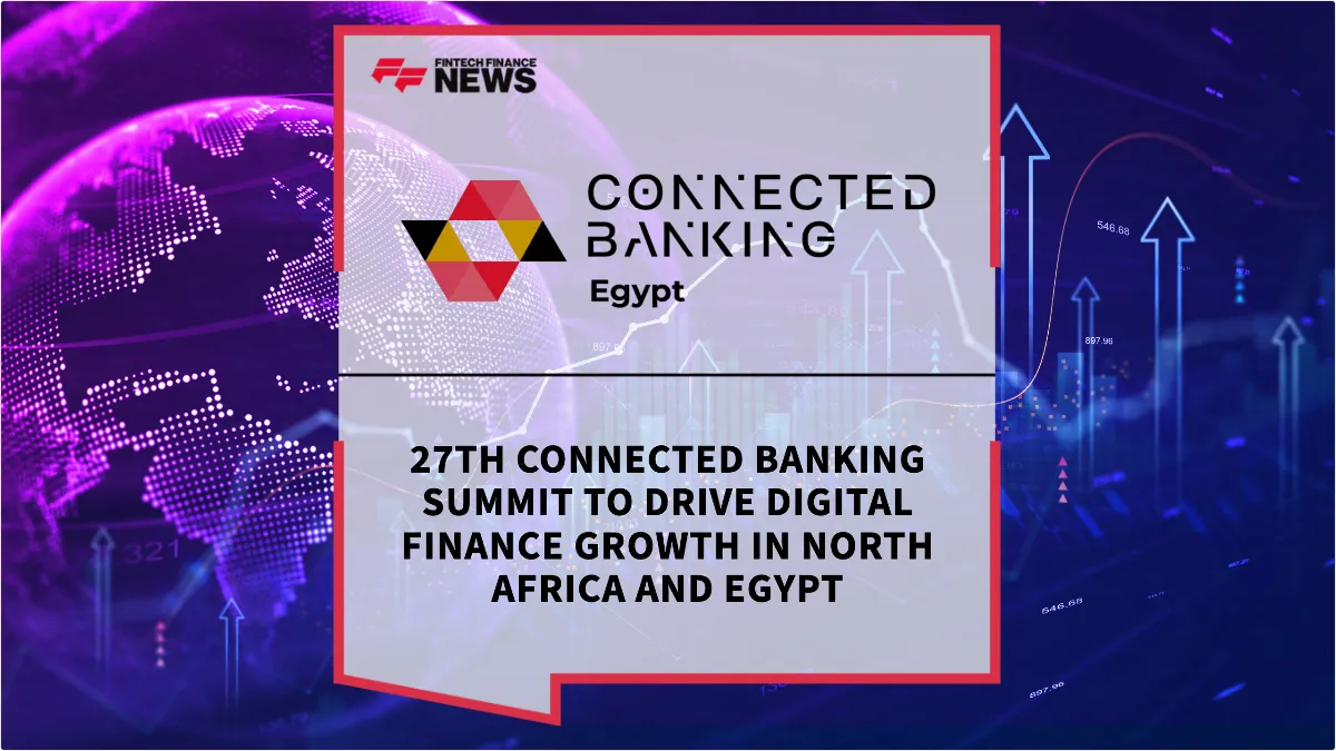 Press Release: 27th Connected Banking Summit to Drive Digital Finance Growth in North Africa and Egypt | Featured Image by FF News