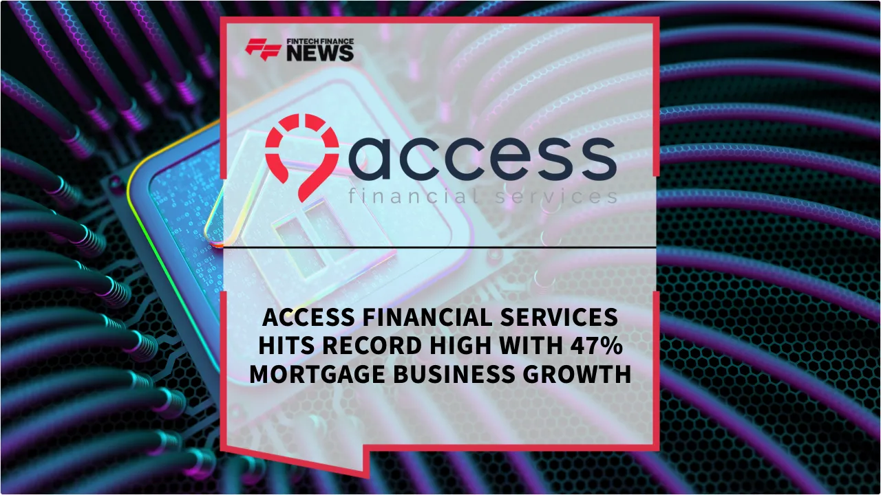 Press Release: Access Financial Services Hits Record High with 47% Mortgage Business Growth | Featured Image by FF News