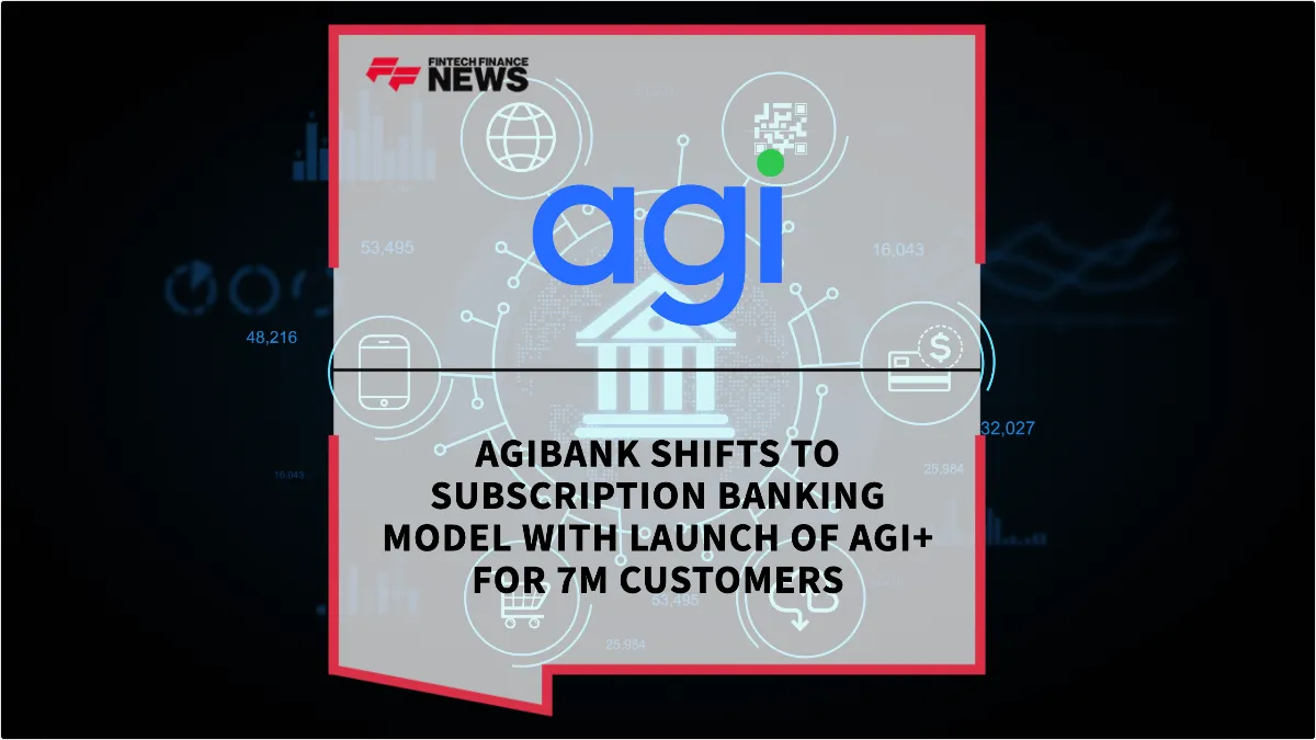 Press Release: Agibank Shifts to Subscription Banking Model with Launch of Agi+ for 7M Customers | Featured Image by FF News