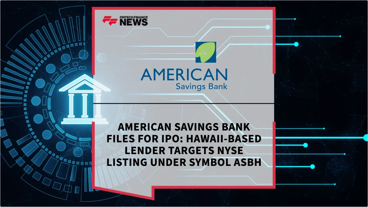 Press Release: American Savings Bank Files for IPO: Hawaii-Based Lender Targets NYSE Listing Under Symbol ASBH | Featured Image by FF News