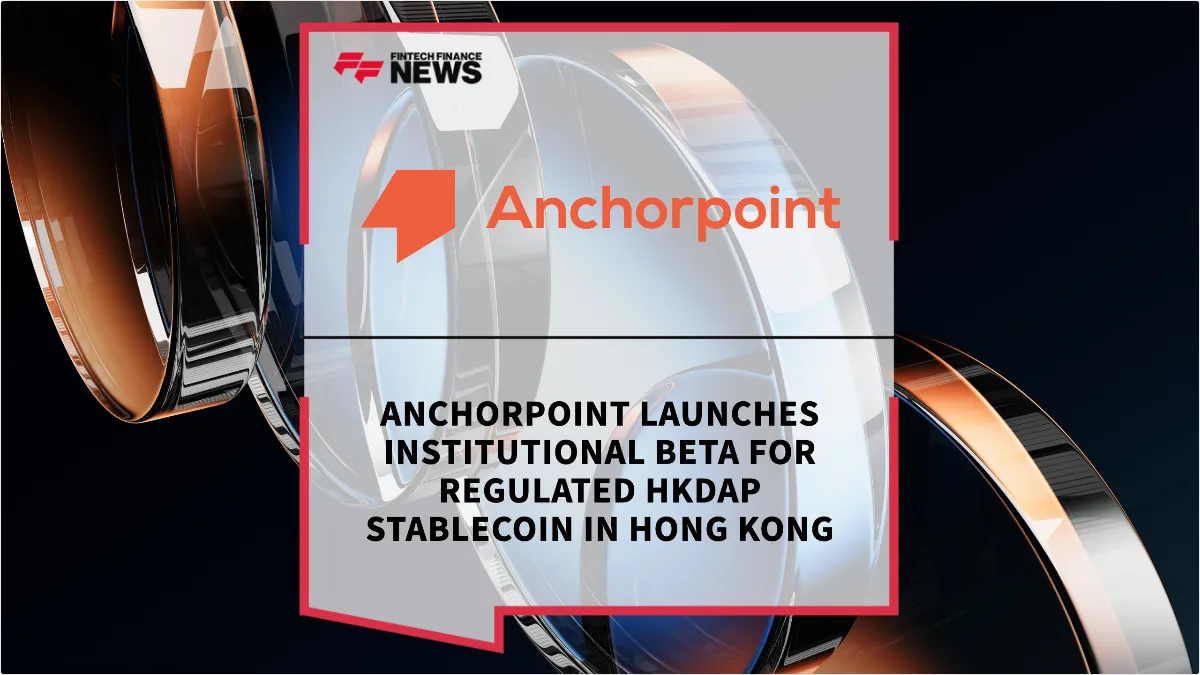 Press Release: Anchorpoint Launches Institutional Beta for Regulated HKDAP Stablecoin in Hong Kong | Featured Image by FF News