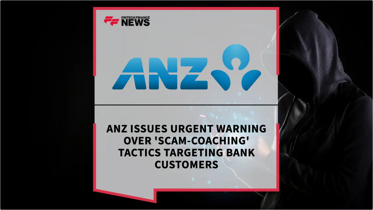 Press Release: ANZ Issues Urgent Warning Over 'Scam-Coaching' Tactics Targeting Bank Customers | Featured Image by FF News