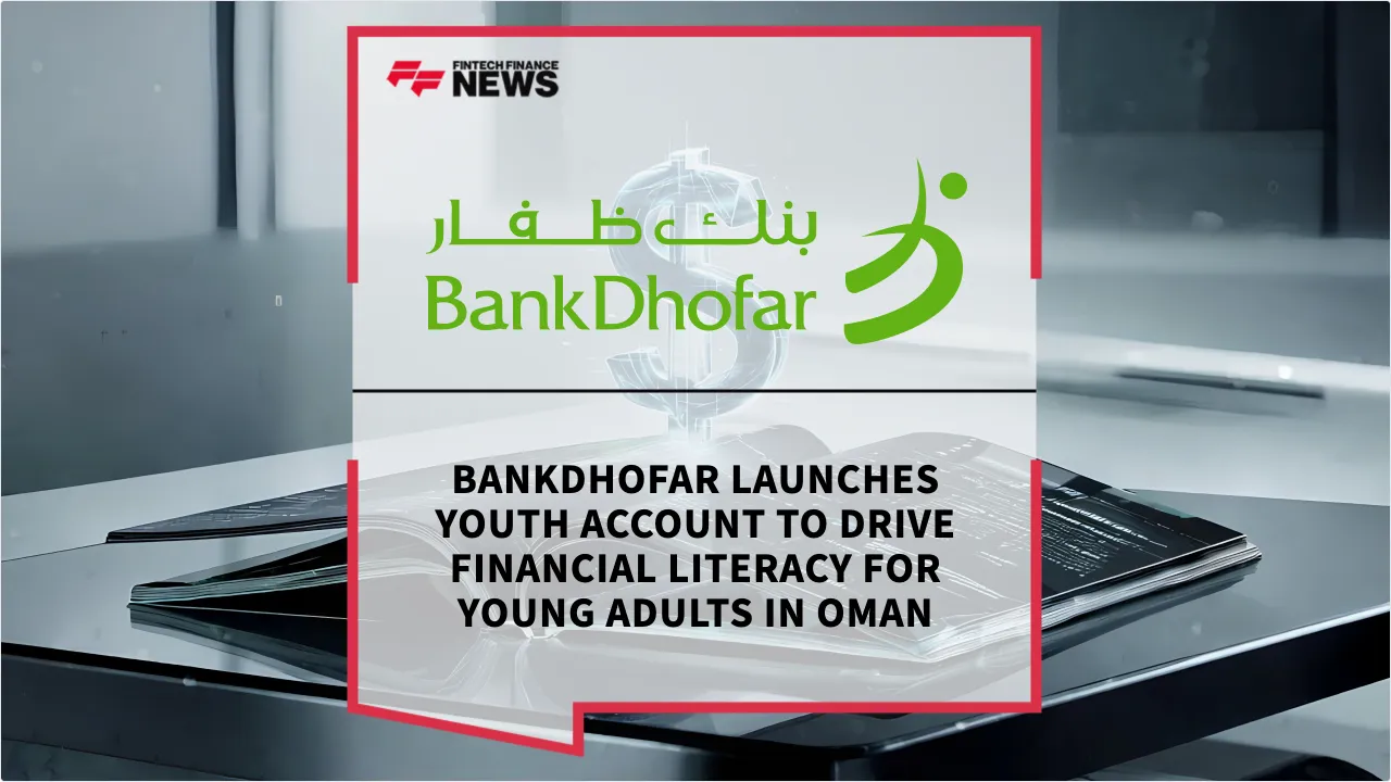 Press Release: BankDhofar Launches Youth Account to Drive Financial Literacy for Young Adults in Oman | Featured Image by FF News