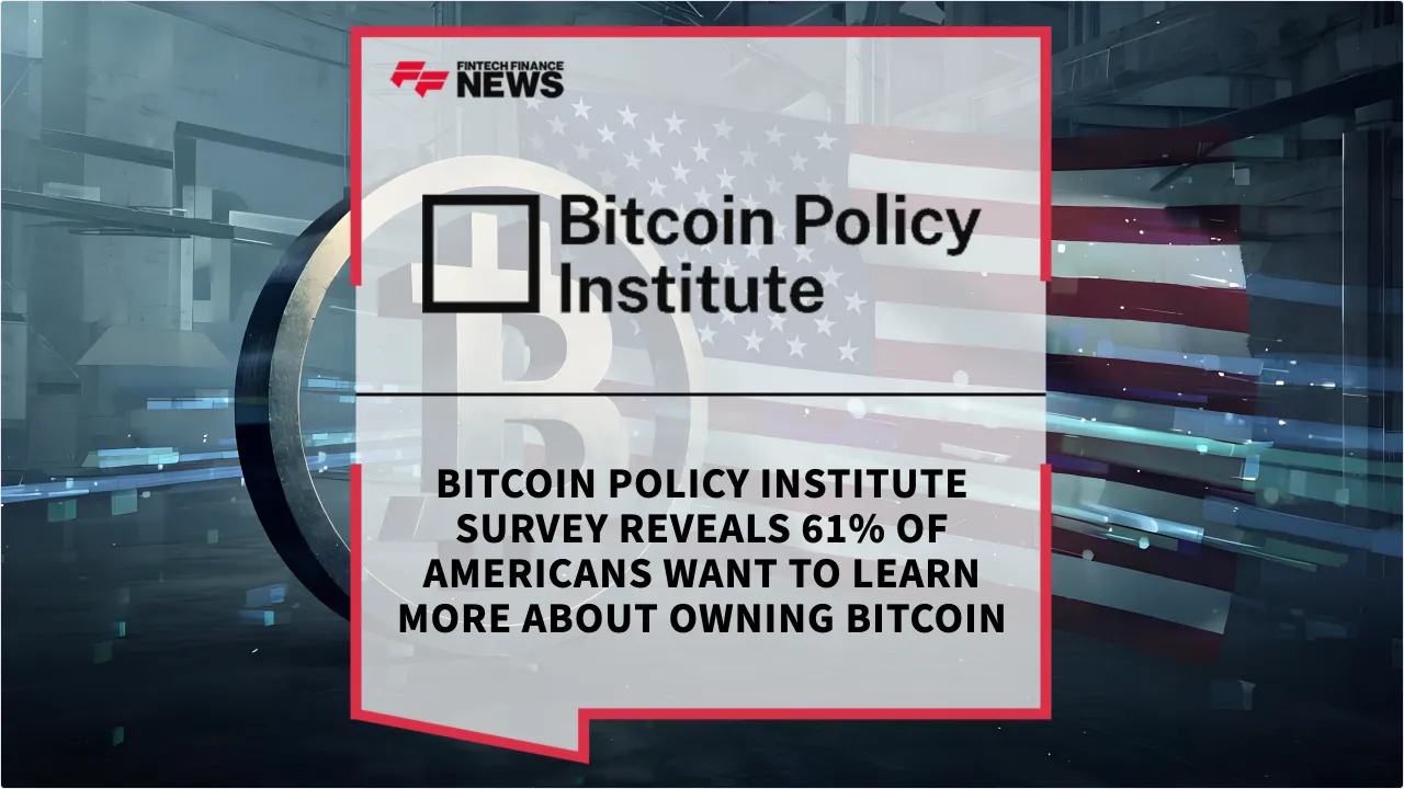 Press Release: Bitcoin Policy Institute Survey Reveals 61% of Americans Want to Learn More About Owning Bitcoin | Featured Image by FF News