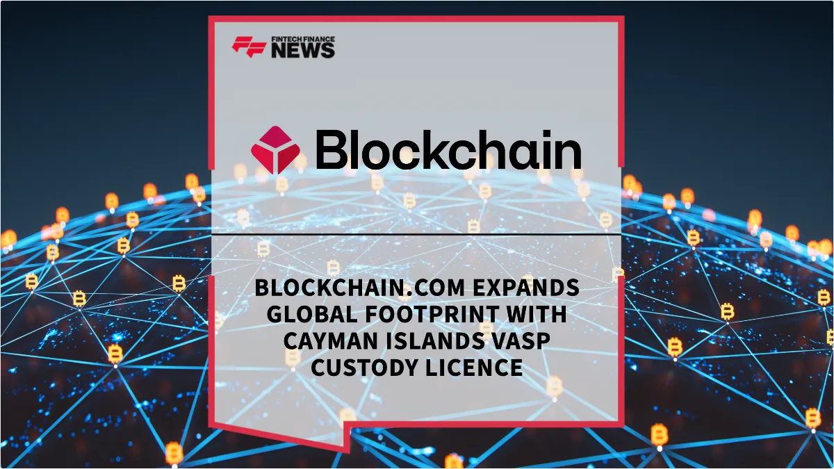 Press Release: Blockchain.com Expands Global Footprint with Cayman Islands VASP Custody Licence | Featured Image by FF News