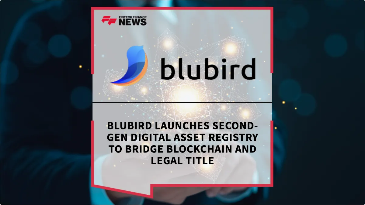 Press Release: Blubird Launches Second-Gen Digital Asset Registry to Bridge Blockchain and Legal Title | Featured Image by FF News